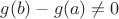 $g(b) - g(a) \ne 0$