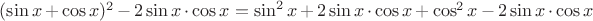 $(\sin x+ \cos x)^2 - 2 \sin x \cdot \cos x = \sin^2 x + 2\sin x \cdot \cos x + \cos^2 x - 2 \sin x \cdot \cos x $