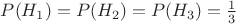 $P(H_1)=P(H_2)=P(H_3)=\frac{1}{3}$