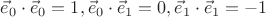 $\[
\vec e_0  \cdot \vec e_0  = 1,\vec e_0  \cdot \vec e_1  = 0,\vec e_1  \cdot \vec e_1  =  - 1
\]
$