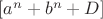 $ [a^n+b^n+D] $