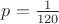 $p=\frac{1}{120}$