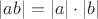 $|ab| = |a| \cdot |b|$