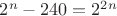 $2^n - 240 = 2^{2n$}