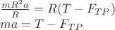 \[
\begin{array}{l}
 \frac{{mR^2 a}}{R} = R(T - F_{TP} ) \\ 
 ma = T - F_{TP}  \\ 
 \end{array}
\]