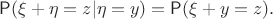 $$\mathsf{P}(\xi+\eta=z|\eta=y)=\mathsf{P}(\xi+y=z).$$