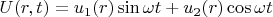 $U(r,t)=u_1(r) \sin \omega t + u_2(r) \cos \omega t$
