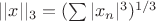 $||x||_3 = (\sum|x_n|^3)^{1/3}$