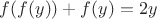 $ f(f(y)) + f(y) = 2y $