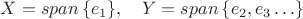 $X=span\,\{e_1\},\quad Y=span\,\{e_2,e_3\ldots\}$