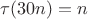 $\tau(30n)=n$