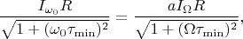 $$\frac {I_{\omega_0}R}{\sqrt{1+(\omega_0\tau_{\min})^2}}=\frac {aI_{\Omega}R}{\sqrt{1+(\Omega\tau_{\min})^2}},$$