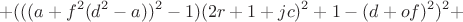 $$+(((a+f^2(d^2-a))^2-1)(2r+1+jc)^2+1-(d+of)^2)^2+$$