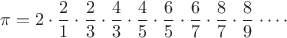 $$\pi=2\cdot\frac21\cdot\frac23\cdot\frac43\cdot\frac45\cdot\frac65\cdot\frac67\cdot\frac87\cdot\frac89\cdot\cdots$$