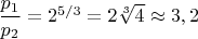 $\dfrac{p_1}{p_2}=2^{5/3}=2\sqrt[3]{4}\approx 3,2$