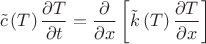 $$\tilde c\left( T \right){\frac {\partial T}{\partial t}}={\frac {\partial}{\partial x}}\left[\tilde k\left( T \right){\frac {\partial T}{\partial x}}\right]$$