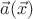 $\vec{a}(\vec{x})$