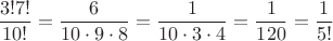 $\dfrac{3!7!}{10!}=\dfrac{6}{10\cdot 9\cdot 8}=\dfrac{1}{10\cdot 3\cdot 4}=\dfrac{1}{120}=\dfrac{1}{5!}$