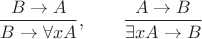 $$\frac{B\to A}{B\to\forall xA},\qquad\frac{A\to B}{\exists xA\to B}$$