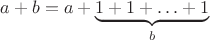 $a+b=a+\underbrace{1+1+\ldots+1}_b$