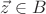 $\vec{z}\in B$