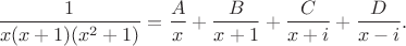 $$\frac{1}{x(x+1)(x^2+1)}=\frac{A}{x}+\frac{B}{x+1}+\frac{C}{x+i}+\frac{D}{x-i}.$$