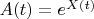 $A(t) = e^{X(t)}$