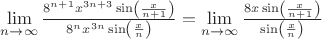 $\[
\mathop {\lim }\limits_{n \to \infty } \frac{{8^{n + 1} x^{3n + 3} \sin \left( {\frac{x}{{n + 1}}} \right)}}{{8^n x^{3n} \sin \left( {\frac{x}{n}} \right)}} = \mathop {\lim }\limits_{n \to \infty } \frac{{8x\sin \left( {\frac{x}{{n + 1}}} \right)}}{{\sin \left( {\frac{x}{n}} \right)}}
\]
$
