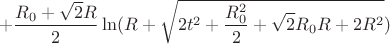 $$+\frac{R_{0}+\sqrt{2}R}{2}\ln(R+\sqrt{2t^2+\frac{R_{0}^2}{2}+\sqrt{2}R_{0}R+2R^2})$$