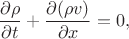 $$\frac{\partial \rho }{\partial t} +\frac{\partial ( \rho v)}  {\partial x}=0,$$