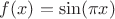 $f(x) = \sin(\pi x)$