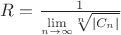 $R=\frac{1}{{\mathop{\lim}\limits_{n\to\infty}}{\sqrt[n]{| C_n|}}}$