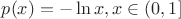 $p(x) = -\ln x, x \in \left( 0,1\right]$