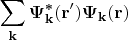 $$\sum\limits_{\mathbf{k}}\boldsymbol{\Psi^*_\mathbf{k}}(\mathbf{r'})\boldsymbol{\Psi_\mathbf{k}}(\mathbf{r})$$