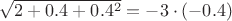 $\sqrt{2+0.4+0.4^2}=-3\cdot(-0.4)$