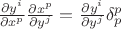 $ \frac{\partial y^i}{\partial x^p} \frac{\partial x^p}{\partial y^j}  = \frac{\partial y^i}{\partial y^j} \delta^p_p $
