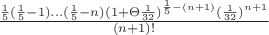 $\frac{\frac{1}{5}(\frac{1}{5}-1)...(\frac{1}{5}-n)(1+\Theta\frac{1}{32})^{\frac{1}{5}-(n+1)}(\frac{1}{32})^{n+1}}{(n+1)!}$