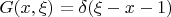 $G(x,\xi) = \delta (\xi-x-1) $