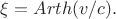 $\xi=Arth(v/c).$