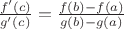 $\frac{f'(c)}{g'(c)} = \frac{f(b) - f(a)}{g(b) - g(a)}$
