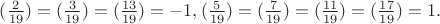 $(\frac{2}{19})=(\frac{3}{19})=(\frac{13}{19})=-1,(\frac{5}{19})=(\frac{7}{19})=(\frac{11}{19})=(\frac{17}{19})=1.$