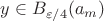 $y\in B_{\varepsilon/4}(a_m)$