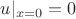 $$u|_{x=0}=0$$