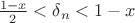 $\frac{1-x}{2} < \delta_n< 1 - x $
