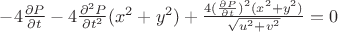 $-4\frac{\partial P}{\partial t}-4\frac{\partial^2 P}{\partial t^2}(x^2+y^2)+\frac{4(\frac{\partial P}{\partial t})^2(x^2+y^2)}{\sqrt{u^2+v^2}}=0$