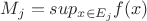 $M_{j}= sup_{x\in E_{j}} f(x)$
