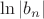 $ \ln|b_{n}| $