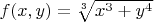 $f(x,y)=\sqrt[3]{x^3+y^4}$