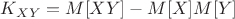 $K_{XY}=M[XY]-M[X]M[Y]$