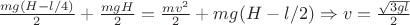 $\frac {mg(H-l/4)}{2}+\frac {mgH}{2}=\frac {mv^{2}}{2}+mg(H-l/2) \Rightarrow v=\frac {\sqrt{3gl}}{2}$ $\frac {mg(H-l/4)}{2}+\frac {mgH}{2}=\frac {mv^{2}}{2}+mg(H-l/2) \Rightarrow v=\frac {\sqrt{3gl}}{2}$